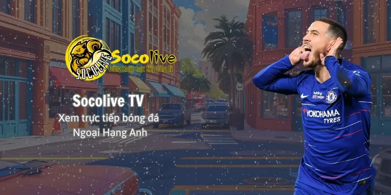 Xem trực tiêp bóng đá Ngoại hạng Anh tại Socolive TV