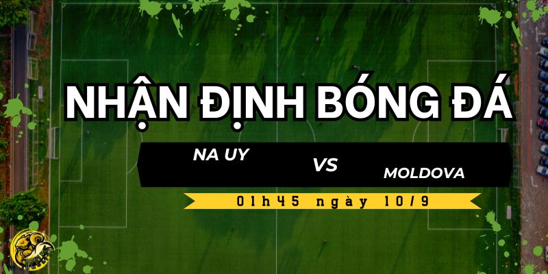 Dự đoán kết quả trận đấu Na Uy vs Moldova 